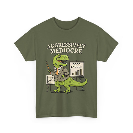 Aggressively Mediocre – Funny T-Rex Shirt