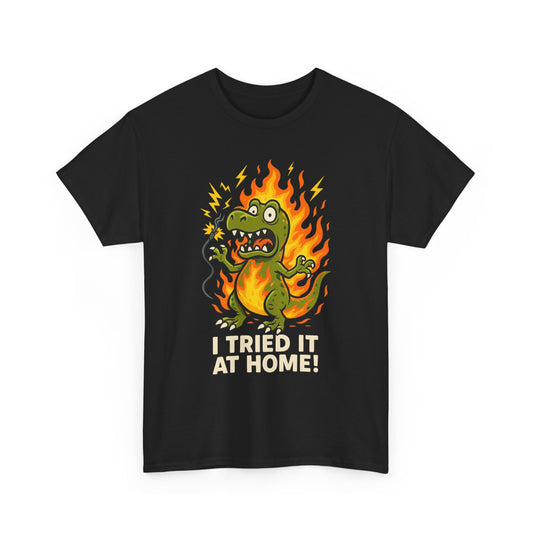 “I Tried It at Home!” – Chaos T-Rex Funny T-Shirt