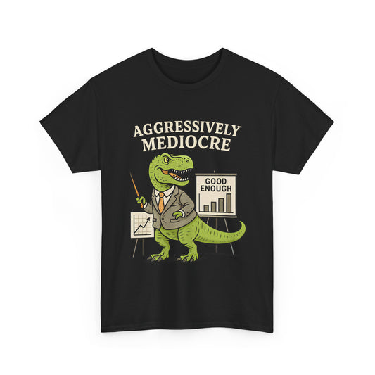 Aggressively Mediocre – Funny T-Rex Shirt